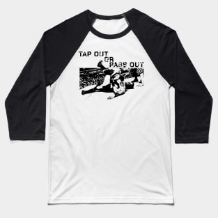 Tap out or Pass Out Baseball T-Shirt